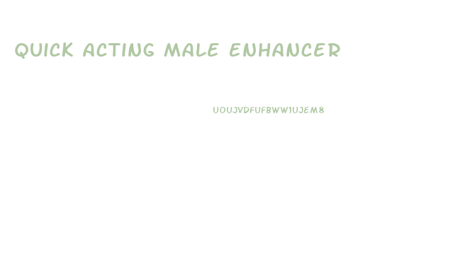 Quick Acting Male Enhancer