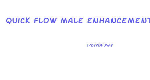 Quick Flow Male Enhancement Pill