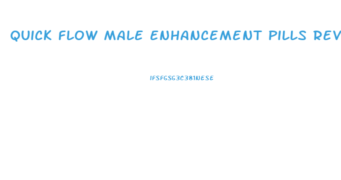 Quick Flow Male Enhancement Pills Reviews