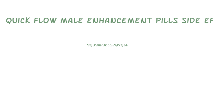 Quick Flow Male Enhancement Pills Side Effects