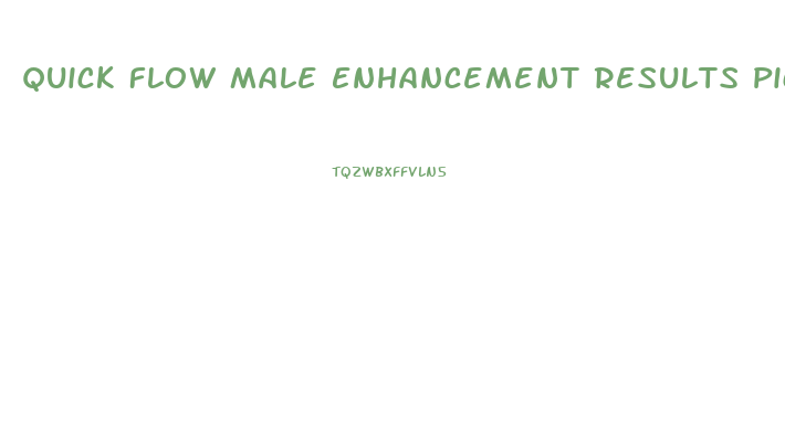 Quick Flow Male Enhancement Results Pictures