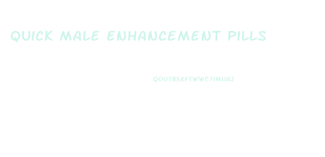 Quick Male Enhancement Pills