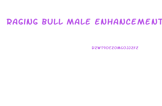 Raging Bull Male Enhancement Pills