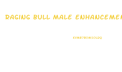 Raging Bull Male Enhancement Side Effects