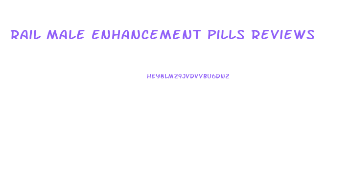 Rail Male Enhancement Pills Reviews