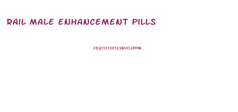 Rail Male Enhancement Pills