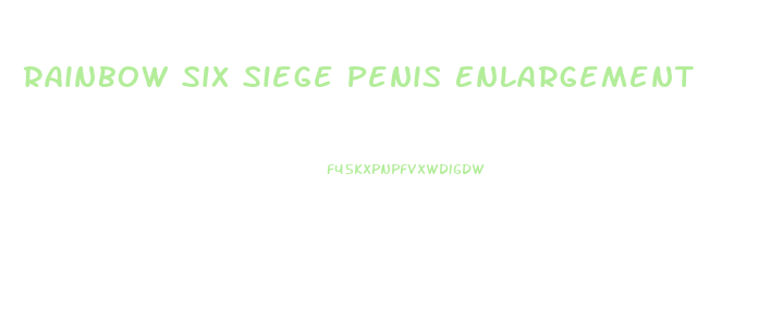 Rainbow Six Siege Penis Enlargement