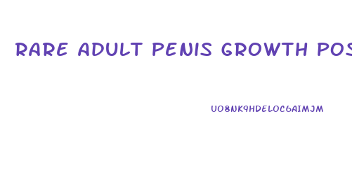 Rare Adult Penis Growth Post Pubescent