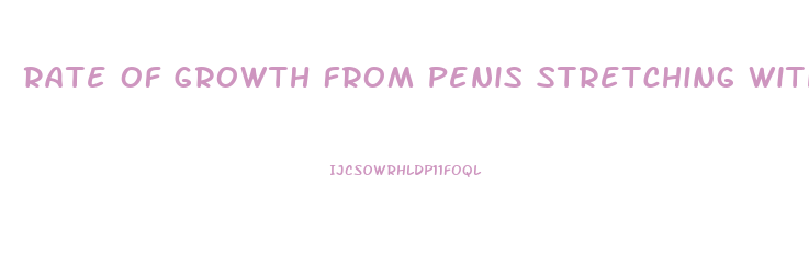 Rate Of Growth From Penis Stretching With Extender