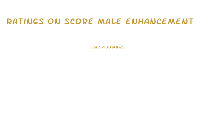 Ratings On Score Male Enhancement