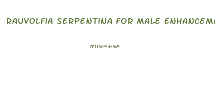 Rauvolfia Serpentina For Male Enhancement