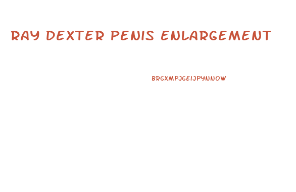 Ray Dexter Penis Enlargement