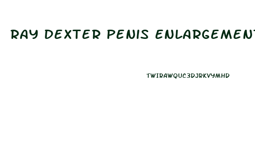 Ray Dexter Penis Enlargement