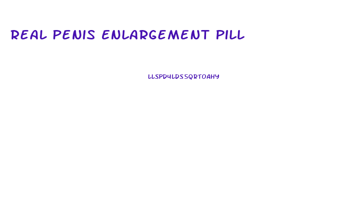 Real Penis Enlargement Pill