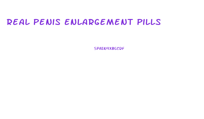 Real Penis Enlargement Pills