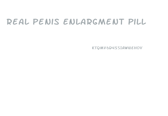 Real Penis Enlargment Pill