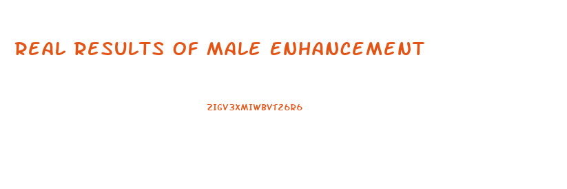 Real Results Of Male Enhancement