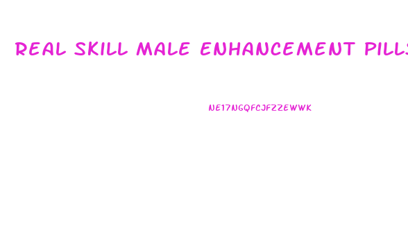 Real Skill Male Enhancement Pills