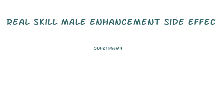 Real Skill Male Enhancement Side Effects