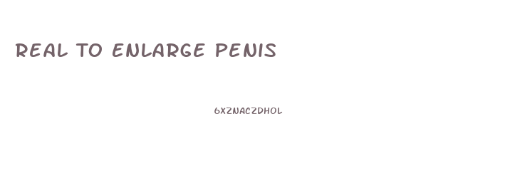 Real To Enlarge Penis