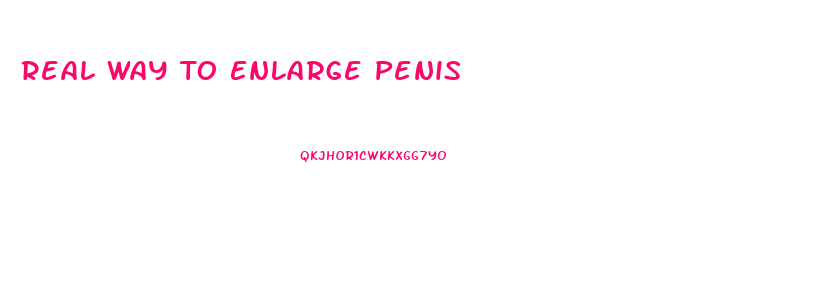 Real Way To Enlarge Penis