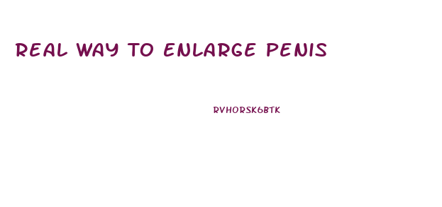 Real Way To Enlarge Penis