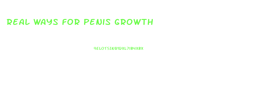 Real Ways For Penis Growth