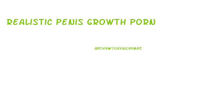 Realistic Penis Growth Porn