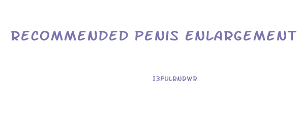 Recommended Penis Enlargement Pills