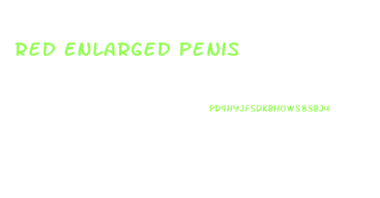 Red Enlarged Penis