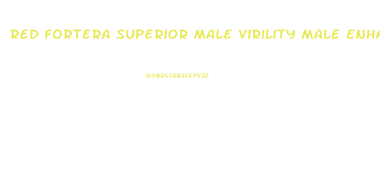 Red Fortera Superior Male Virility Male Enhancement