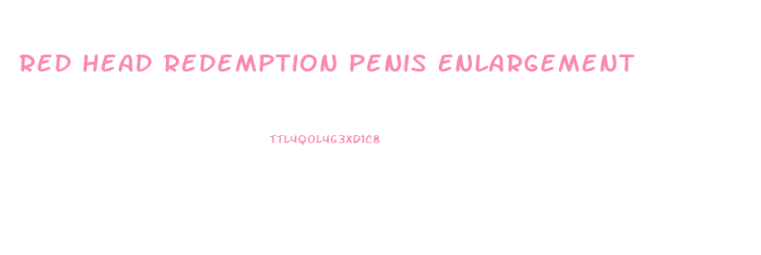 Red Head Redemption Penis Enlargement