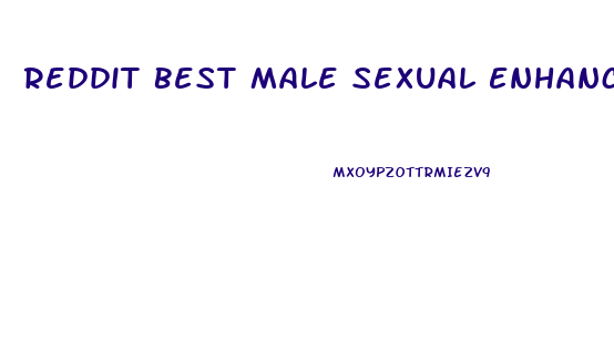 Reddit Best Male Sexual Enhancement Pills