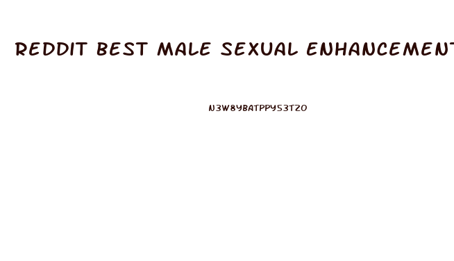 Reddit Best Male Sexual Enhancement Pills