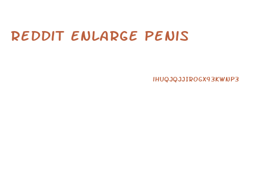 Reddit Enlarge Penis