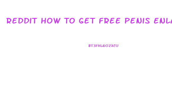 Reddit How To Get Free Penis Enlarger