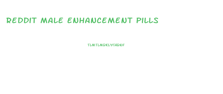 Reddit Male Enhancement Pills