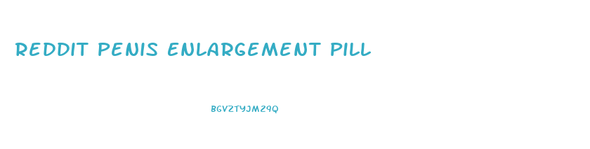 Reddit Penis Enlargement Pill