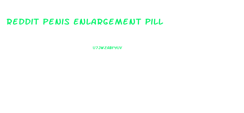 Reddit Penis Enlargement Pill