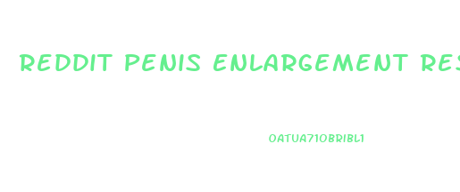 Reddit Penis Enlargement Results