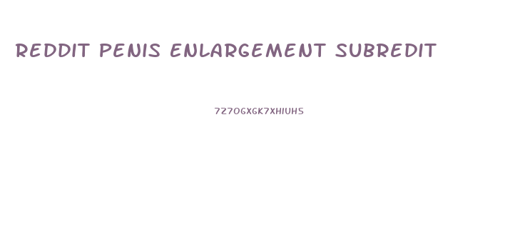 Reddit Penis Enlargement Subredit