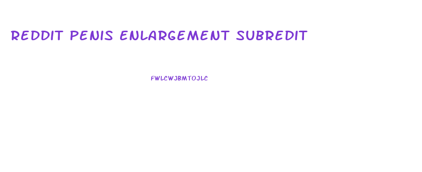 Reddit Penis Enlargement Subredit