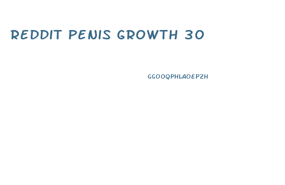 Reddit Penis Growth 30