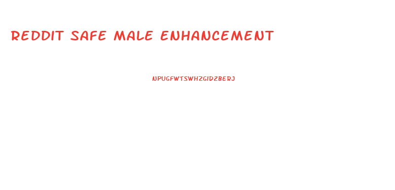 Reddit Safe Male Enhancement