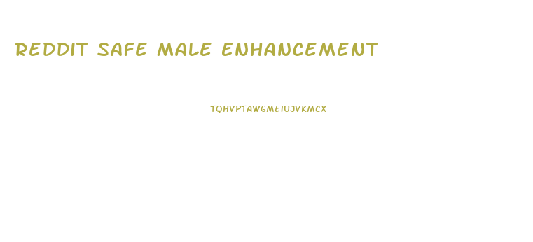 Reddit Safe Male Enhancement