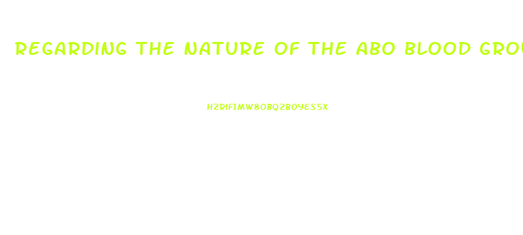 Regarding The Nature Of The Abo Blood Groups Dysfunction In What Process Leads To The O Blood Type