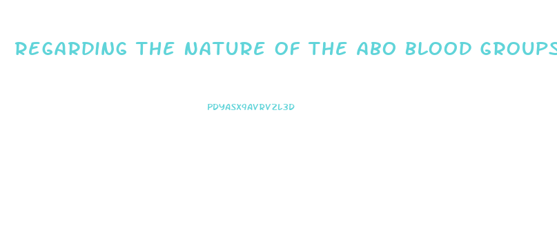 Regarding The Nature Of The Abo Blood Groups Dysfunction In What Process Leads To The O Blood Type
