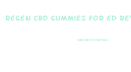 Regen Cbd Gummies For Ed Reviews