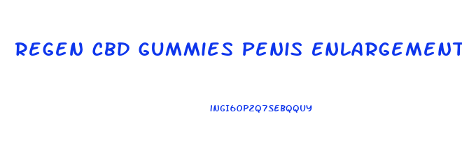Regen Cbd Gummies Penis Enlargement Reviews