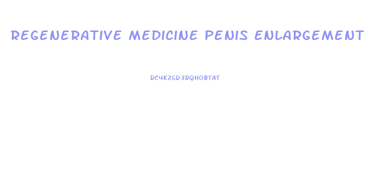 Regenerative Medicine Penis Enlargement